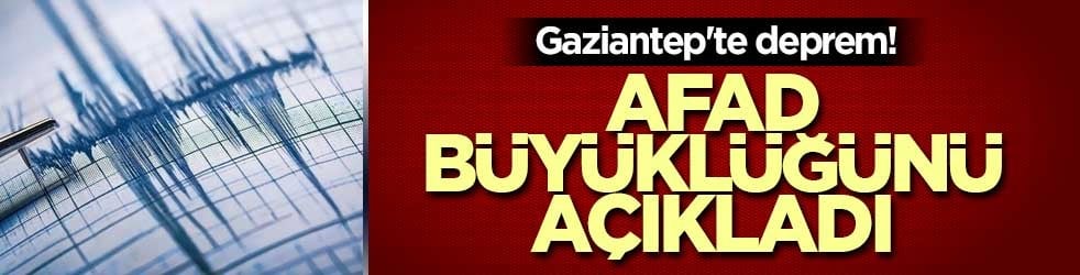 Gaziantep'te deprem! AFAD büyüklüğünü açıkladı