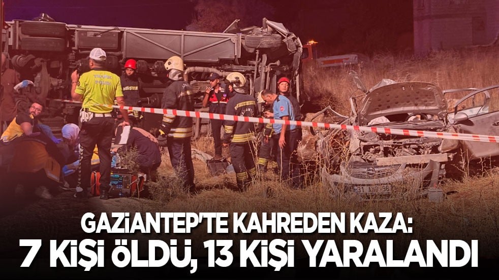 Gaziantep'te feci kaza: 7 ölü, 13 yaralı