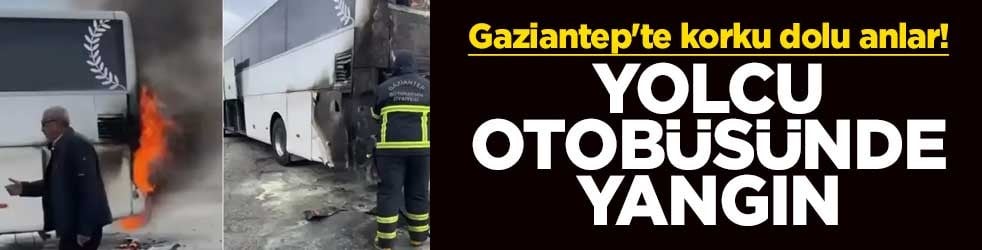 Gaziantep'te korku dolu anlar! Yolcu otobüsünde yangın