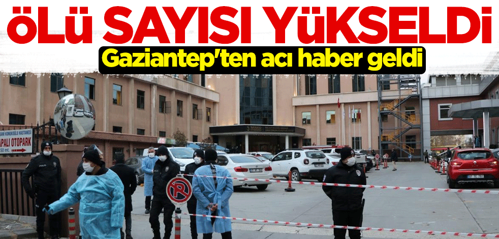 Gaziantep'te koronavirüs yoğun bakımında patlama: Ölü sayısı yükseldi