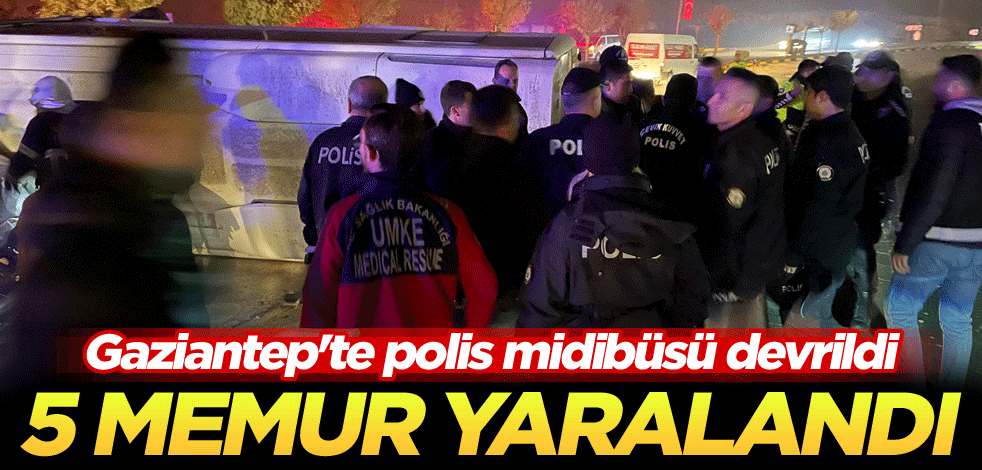 Gaziantep'te polis midibüsü devrildi! 5 memur yaralandı