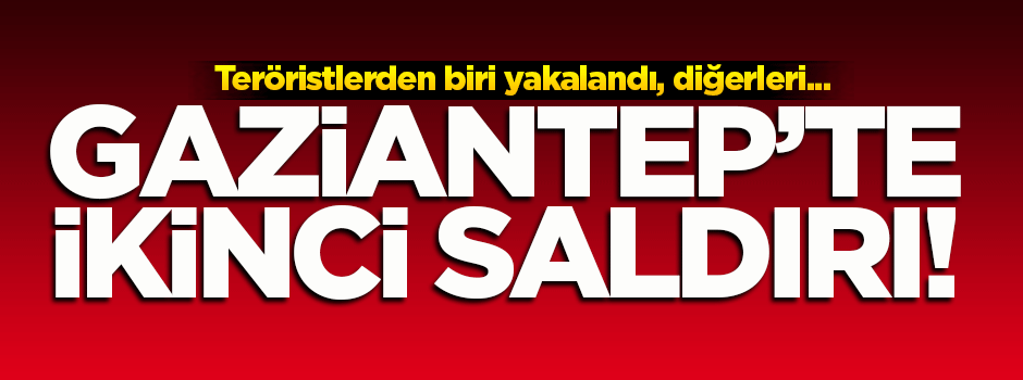 Gaziantep'te polise ikinci saldırı!
