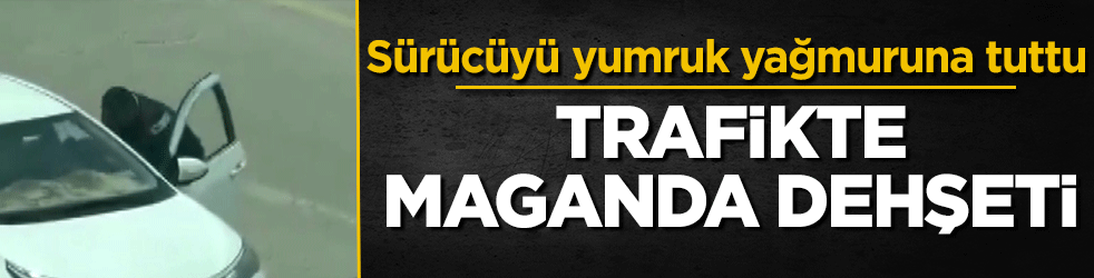 Gaziantep’te trafik magandası dehşeti: Tartıştığı sürücüyü saniyelerce yumrukladı