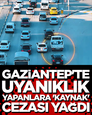 Gaziantep'te uyanıklık yapanlara 'kaynak' cezası yağdı
