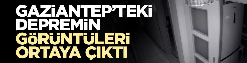 Gaziantep'teki deprem kameraya yansıdı