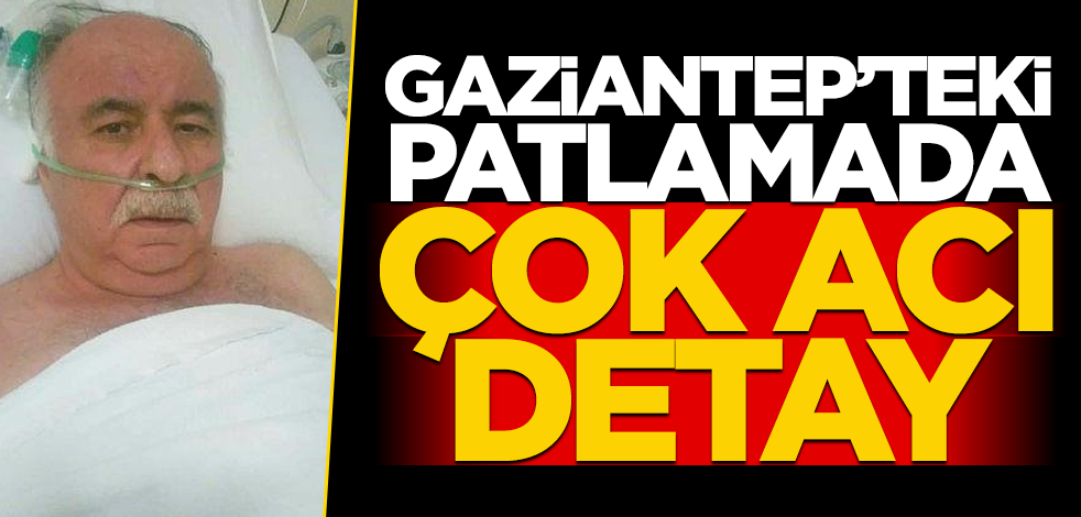 Gaziantep'teki patlamada çok acı detay