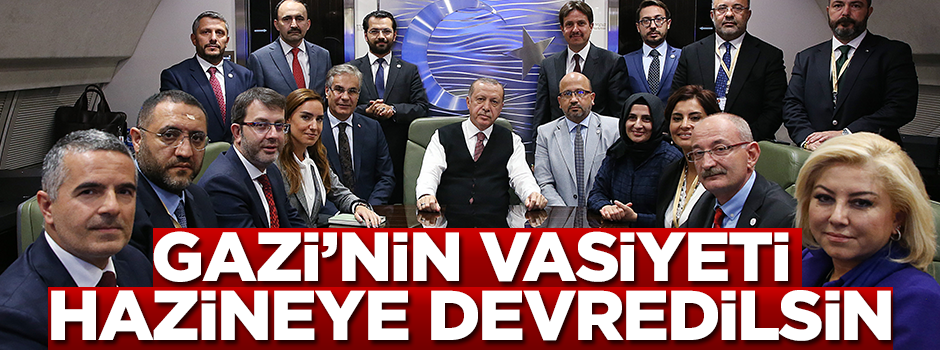Gazi’nin vasiyeti hazineye devredilsin