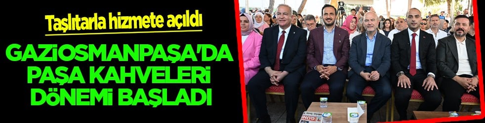 Gaziosmanpaşa'da Paşa Kahveleri dönemi başladı: Taşlıtarla hizmete açıldı