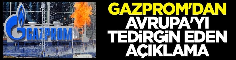 Gazprom'dan Avrupa'yı tedirgin eden açıklama