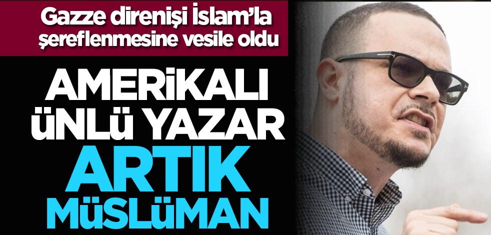 Gazze direnişi İslam’la şereflenmesine vesile oldu: Amerikalı Ünlü Yazar Artık Müslüman