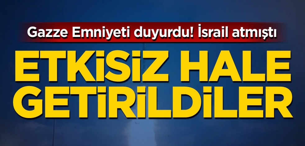Gazze Emniyeti duyurdu: İsrail atmıştı! Etkisiz hale getirildiler