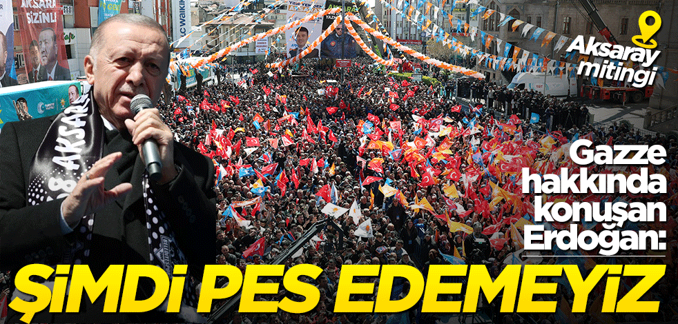 Gazze hakkında konuşan Erdoğan: Şimdi pes edemeyiz!