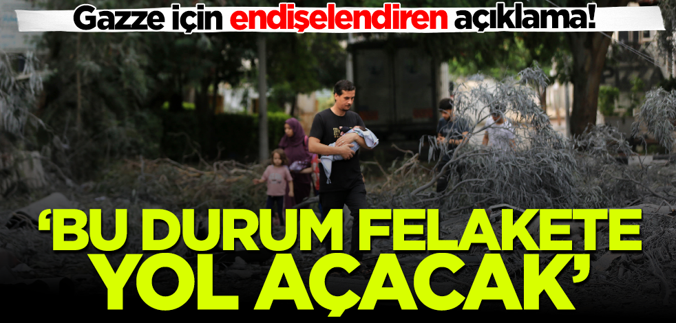Gazze için endişelendiren açıklama! 'Bu durum felakete yol açacak'