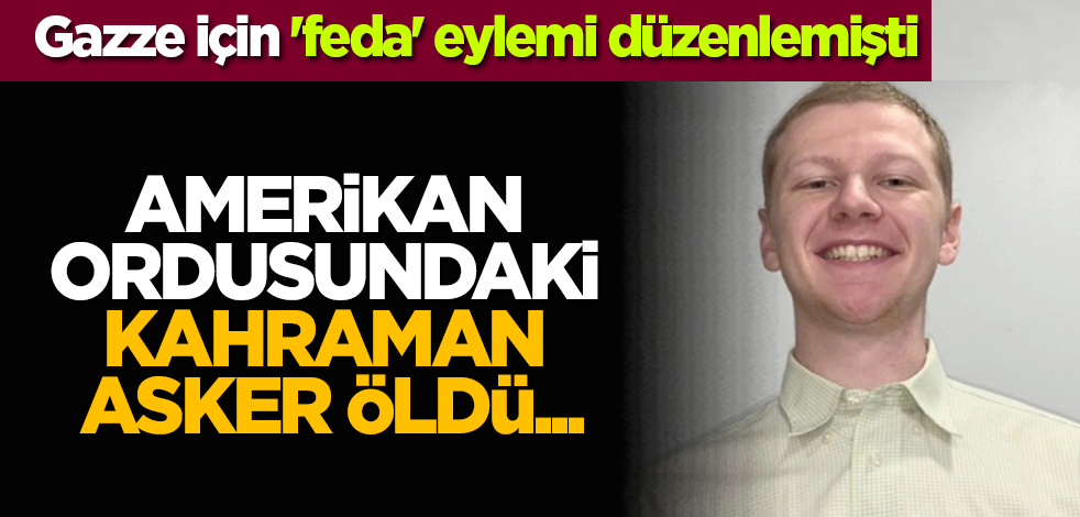 Gazze için 'feda' eylemi düzenlemişti: Amerikan ordusundaki kahraman asker öldü