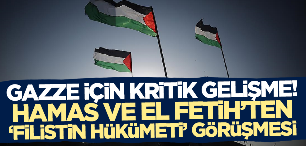 Gazze için kritik gelişme! Hamas ve El Fetih'ten 'Filistin hükümeti' görüşmesi