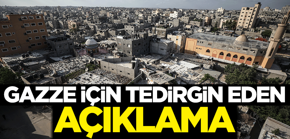 Gazze için tedirgin eden açıklama
