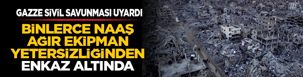 Gazze Sivil Savunması uyardı: Binlerce naaş ağır ekipman yetersizliğinden enkaz altında