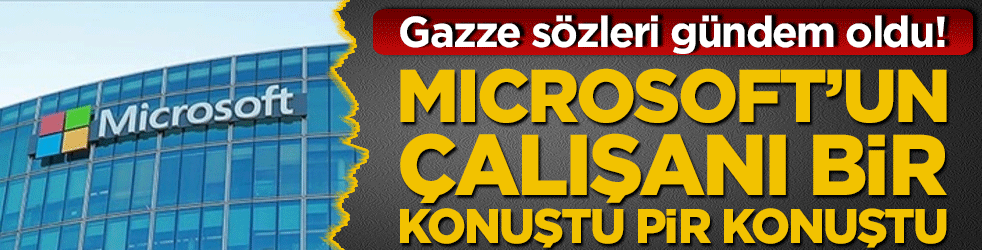 Gazze sözleri gündem oldu! Microsoft’un çalışanı bir konuştu pir konuştu