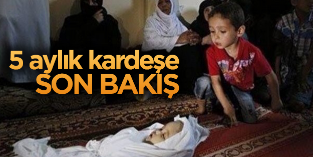 Gazze'de 5 aylık kardeşe son bakış