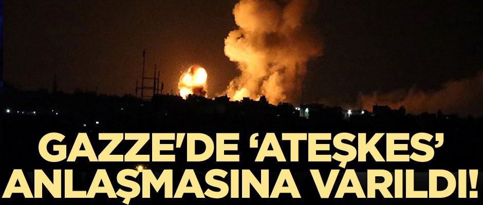 Gazze'de ateşkes anlaşmasına varıldı!