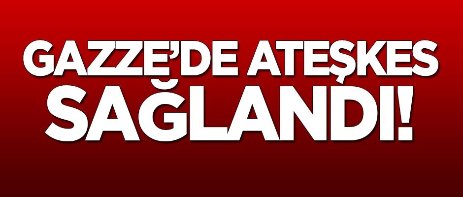Gazze'de ateşkes sağlandı!
