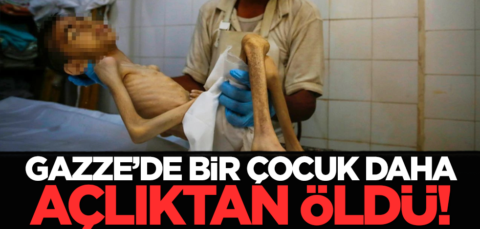 Gazze'de bir çocuk daha 'açlıktan' öldü!