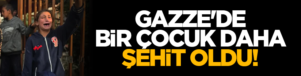 Gazze'de bir çocuk daha şehit oldu!