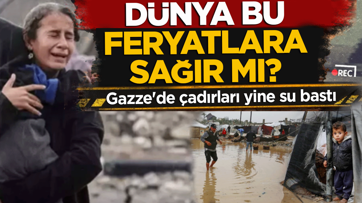 Gazze'de çadırları yine su bastı! Dünya bu feryatlara sağır mı?
