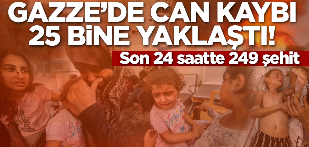 Gazze'de can kaybı 25 bine yaklaştı! Son 24 saatte 249 şehit