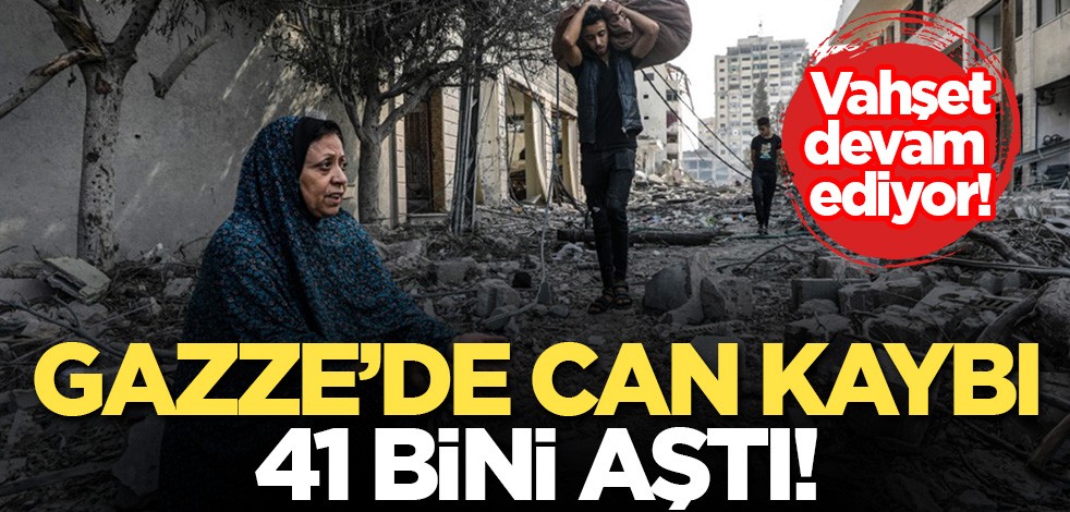 Gazze'de can kaybı 41 bini aştı!