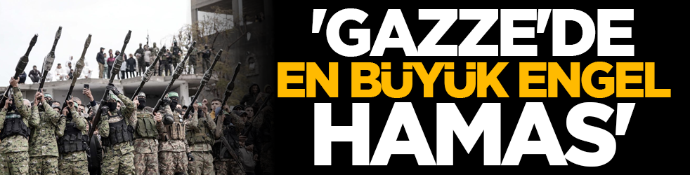 'Gazze'de en büyük engel Hamas'