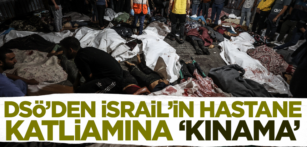 Gazze'de hastane katliamı: En az 500 ölü! DSÖ'den İsrail saldırısına 'kınama'