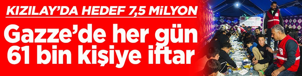Gazze’de her gün 61 bin kişiye iftar