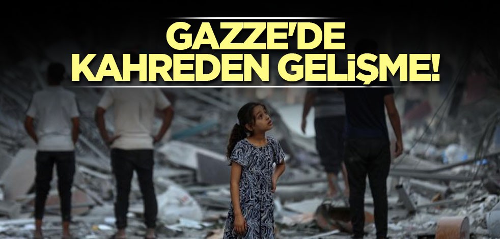 Gazze'de kahreden gelişme!