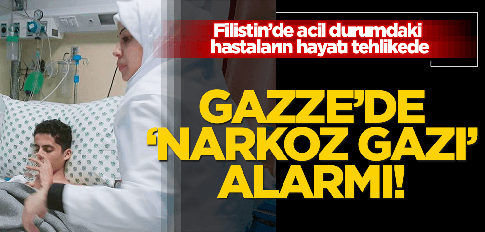 Gazze'de "narkoz gazı" alarmı! Acil durumdaki hastaların hayatı tehlikede