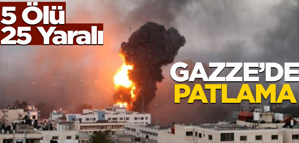 Gazze'de patlama: 5 ölü 25 yaralı