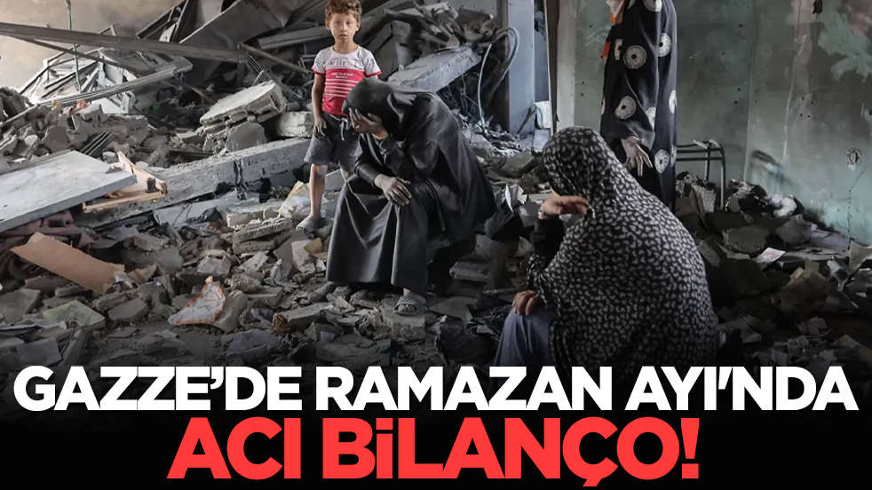 Gazze’de Ramazan Ayı'nda acı bilanço!