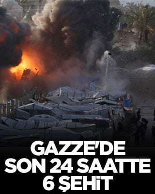 Gazze'de son 24 saatte 6 şehit