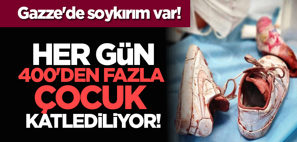 Gazze'de soykırım var: Her gün 400'den fazla çocuk katlediliyor!