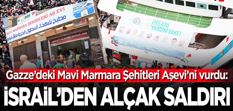 Gazze'deki Mavi Marmara Şehitleri Aşevi'ni vurdu: İsrail'den İHH'ya alçak saldırı