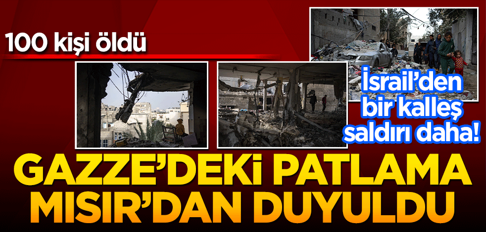 Gazze’deki patlama Mısır’dan duyuldu! 100 kişi öldü
