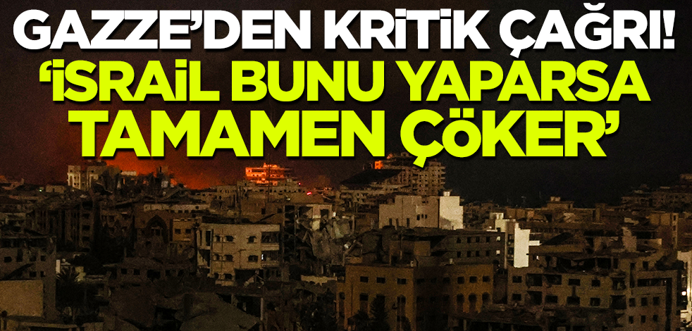 Gazze'den son dakika açıklaması: İsrail bunu yaparsa tümüyle çöker!