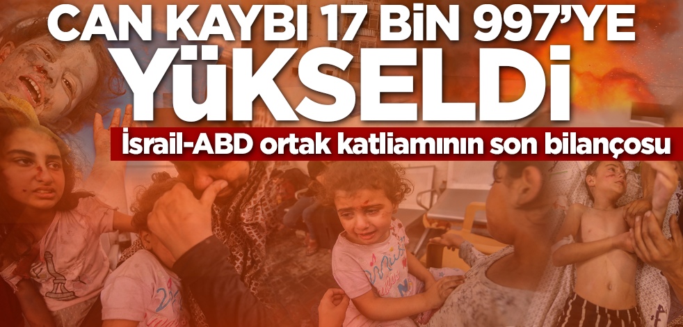 Gazze'den son dakika! Can kaybı 17 bin 997'e yükseldi