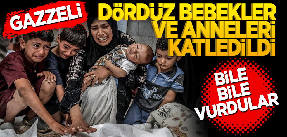 Gazzeli dördüz bebekler ve anneleri katledildi