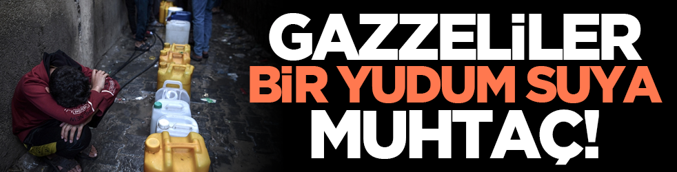 Gazzeliler bir yudum suya muhtaç!
