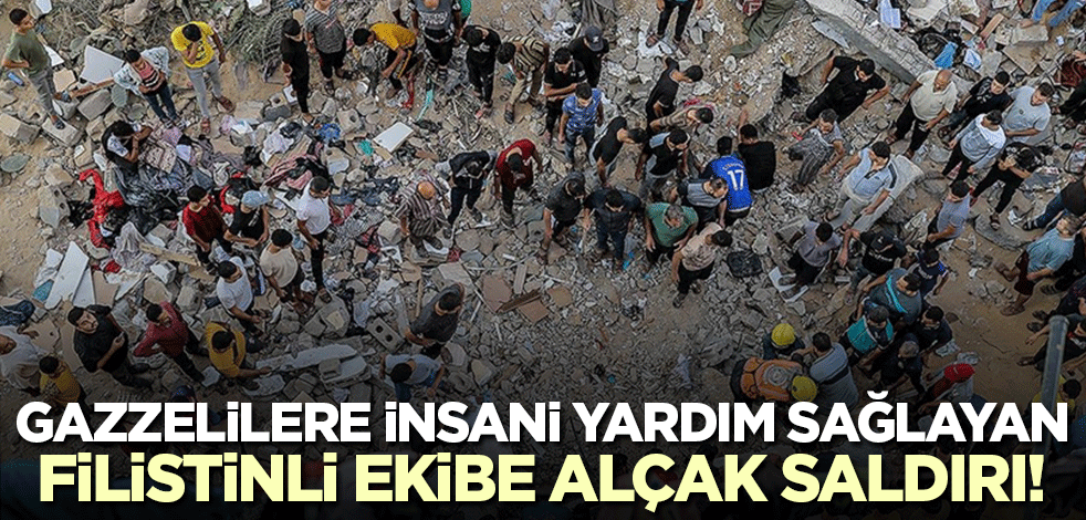Gazzelilere yardım ulaştıran ekibe saldırı! 22 şehit..