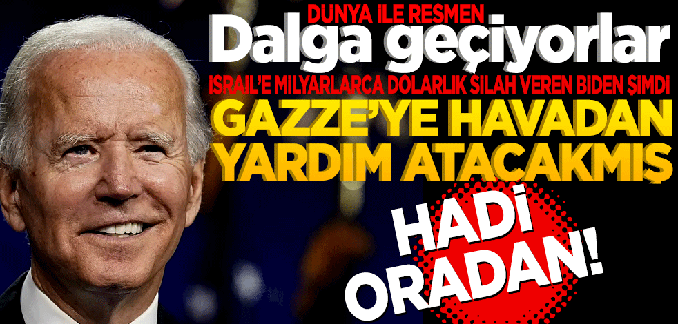 Gazzelileri öldürmek için İsrail’e silah veren ABD Gazze’ye havadan yardım yapacakmış! Hadi oradan
