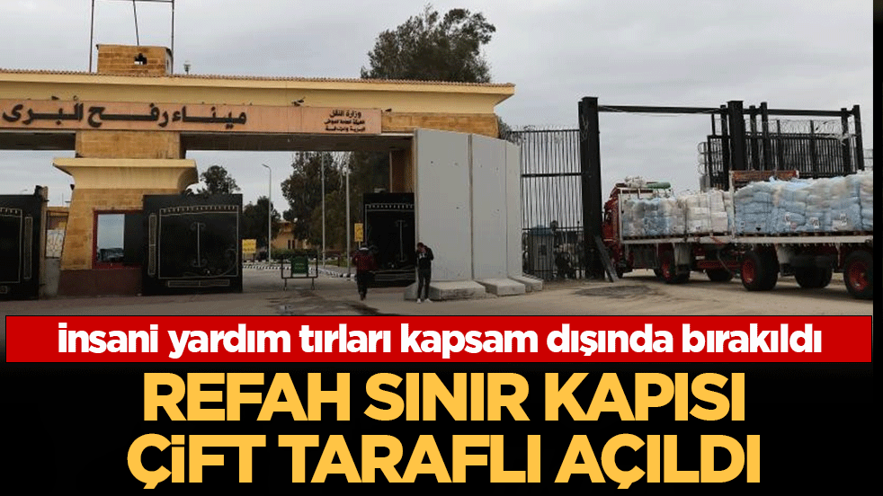 Gazze'nin dünyaya açılan kapısı Refah'ta geçişler çift taraflı açıldı