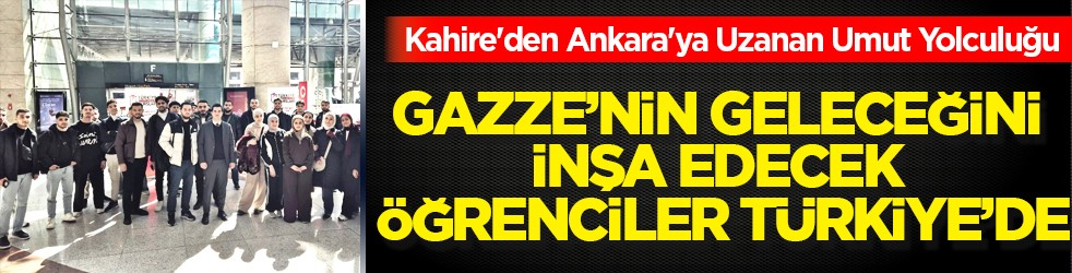 Gazze'nin geleceğini inşa edecek öğrenciler Türkiye'de...