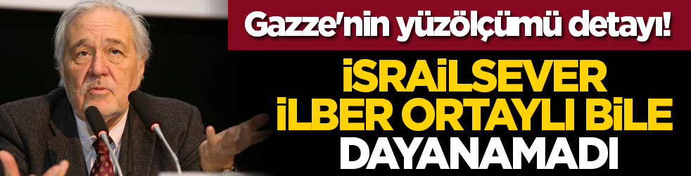 Gazze'nin yüzölçümü detayı! İsrailsever İlber Ortaylı Bile Dayanamadı